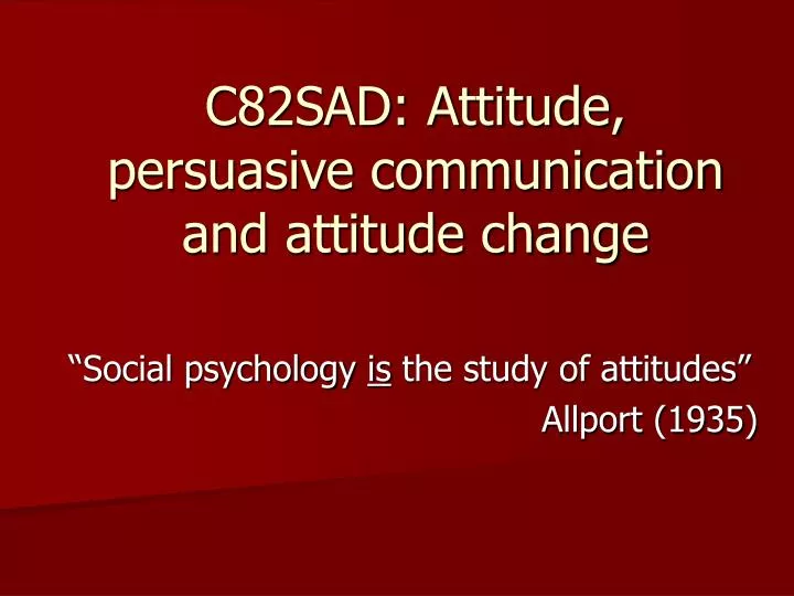 c82sad attitude persuasive communication and attitude change
