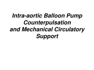 Intra-aortic Balloon Pump Counterpulsation and Mechanical Circulatory Support