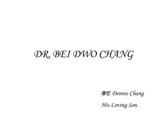 DR. BEI DWO CHANG