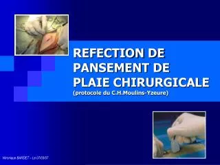 REFECTION DE PANSEMENT DE PLAIE CHIRURGICALE (protocole du C.H.Moulins-Yzeure)