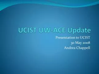UCIST UW-ACE Update