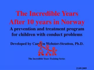 The Incredible Years After 10 years in Norway A prevention and treatment program for children with conduct problems