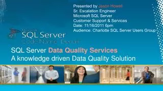Presented by Jason Howell Sr. Escalation Engineer Microsoft SQL Server Customer Support &amp; Services Date: 11/16/201