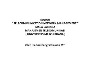KULIAH “ TELECOMMUNICATION NETWORK MANAGEMENT “ PASCA SARJANA MANAJEMEN TELEKOMUNIKASI ( UNIVERSITAS MERCU BUANA ) O