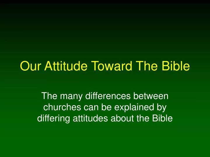our attitude toward the bible