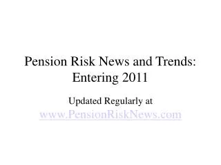 Pensions and Pension Risk Trends and News into 2011