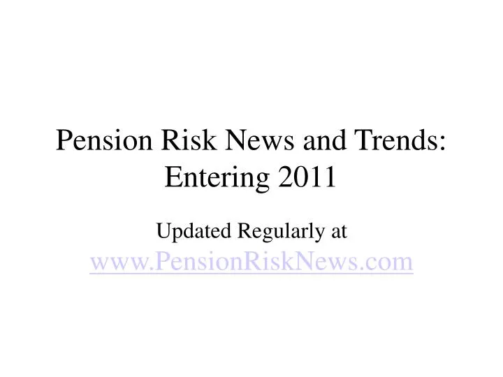 pension risk news and trends entering 2011