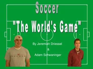 Soccer &quot;The World's Game&quot;