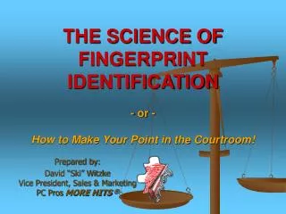 THE SCIENCE OF FINGERPRINT IDENTIFICATION - or - How to Make Your Point in the Courtroom!