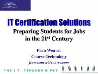 IT Certification Solutions Preparing Students for Jobs in the 21 st Century