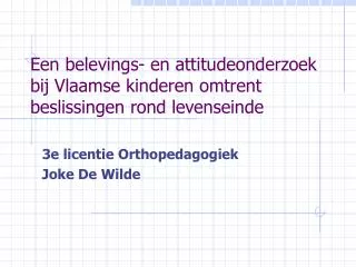 Een belevings- en attitudeonderzoek bij Vlaamse kinderen omtrent beslissingen rond levenseinde