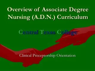 Overview of Associate Degree Nursing (A.D.N.) Curriculum C entral T exas C ollege