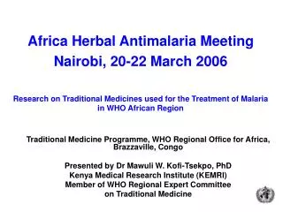 Africa Herbal Antimalaria Meeting Nairobi, 20-22 March 2006 Research on Traditional Medicines used for the Treatment of
