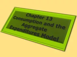 Chapter 13 Consumption and the Aggregate Expenditures Model