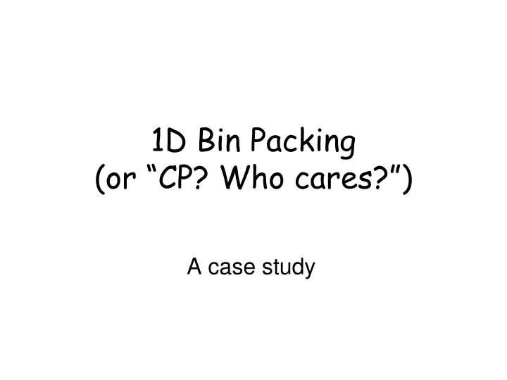 1d bin packing or cp who cares
