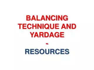 BALANCING TECHNIQUE AND YARDAGE - RESOURCES