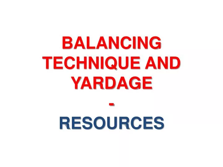 balancing technique and yardage resources