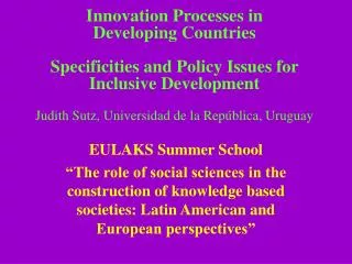 Innovation Processes in Developing Countries Specificities and Policy Issues for Inclusive Development Judith Sutz, Un