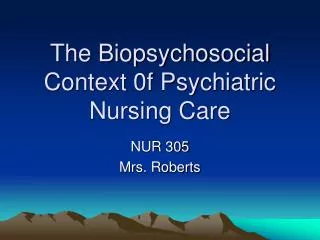 The Biopsychosocial Context 0f Psychiatric Nursing Care