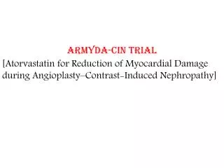 ARMYDA-CIN Trial [ Atorvastatin for Reduction of Myocardial Damage during Angioplasty–Contrast-Induced Nephropathy ]