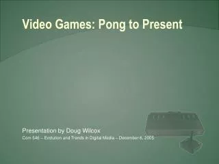 Video Games: Pong to Present