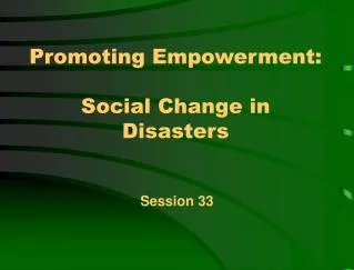 Promoting Empowerment: Social Change in Disasters