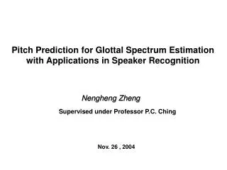 Pitch Prediction for Glottal Spectrum Estimation with Applications in Speaker Recognition