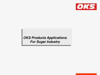 OKS Products Applications For Sugar Industry