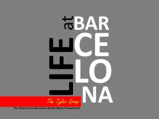 LIFE AT BARCELONA, The Tyler Group