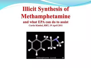 Illicit Synthesis of Methamphetamine and what EPA can do to assist Curtis Kimbel , RRT, 19 April 2011
