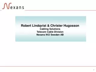 Robert Lindqvist &amp; Christer Hugosson Cabling Solutions Telecom Cable Division Nexans IKO Sweden AB