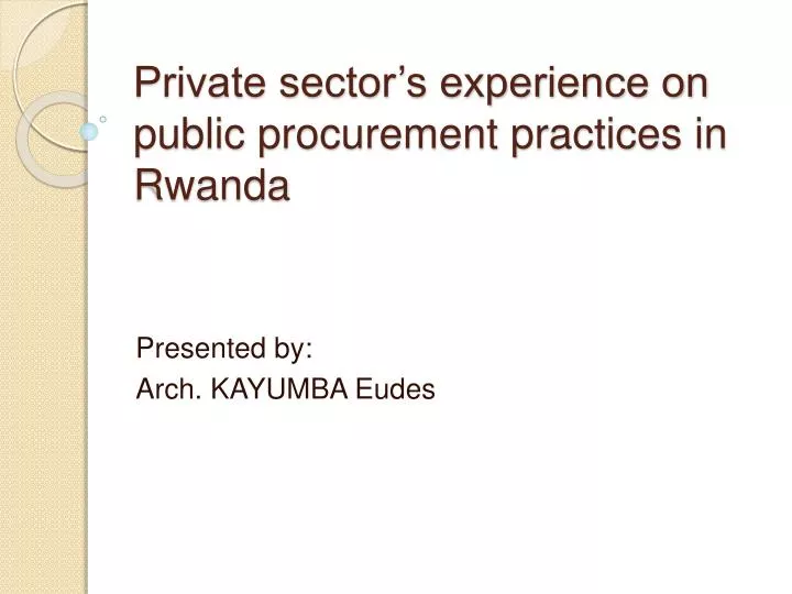 private sector s experience on public procurement practices in rwanda