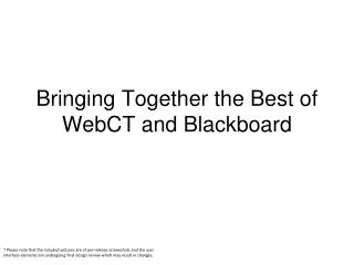 Bringing Together the Best of WebCT and Blackboard