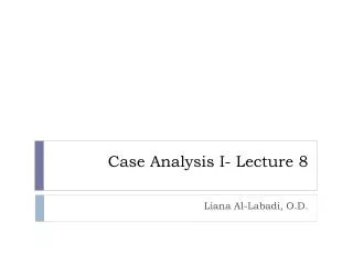 Case Analysis I- Lecture 8