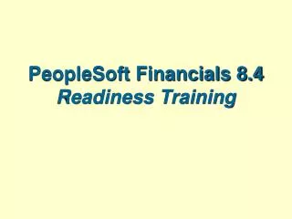 PeopleSoft Financials 8.4 Readiness Training