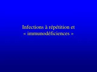 Infections à répétition et « immunodéficiences »