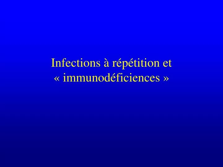 infections r p tition et immunod ficiences