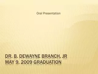 Dr. B. Dewayne Branch, JR May 9, 2009 graduation