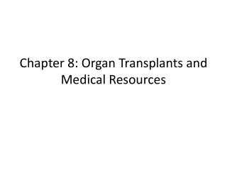 Chapter 8: Organ Transplants and Medical Resources