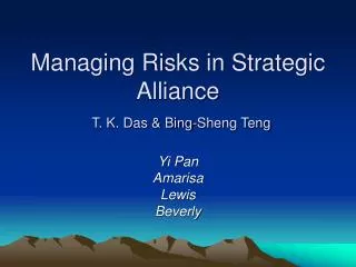 Managing Risks in Strategic Alliance T. K. Das &amp; Bing-Sheng Teng