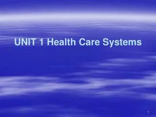 UNIT 1 Health Care Systems