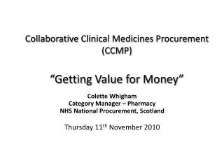 Collaborative Clinical Medicines Procurement (CCMP) “Getting Value for Money”