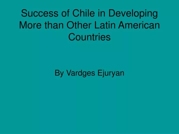 success of chile in developing more than other latin american countries