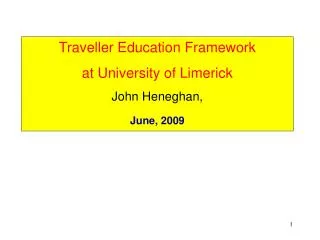 Traveller Education Framework at University of Limerick John Heneghan, June, 2009