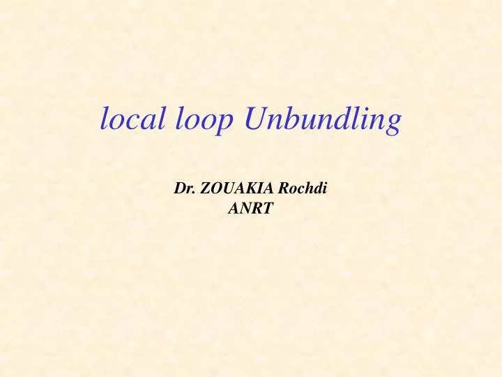 local loop unbundling dr zouakia rochdi anrt