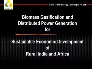 Biomass Gasification and Distributed Power Generation for Sustainable Economic Development of Rural India and Africa