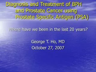 Diagnosis and Treatment of BPH 	and Prostate Cancer using 	Prostate Specific Antigen (PSA)