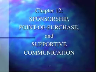 Chapter 12: SPONSORSHIP, POINT-OF-PURCHASE, and SUPPORTIVE COMMUNICATION 12.1