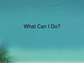What Can I Do?