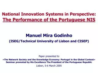 National Innovation Systems in Perspective: The Performance of the Portuguese NIS Manuel Mira Godinho (ISEG/Technical Un